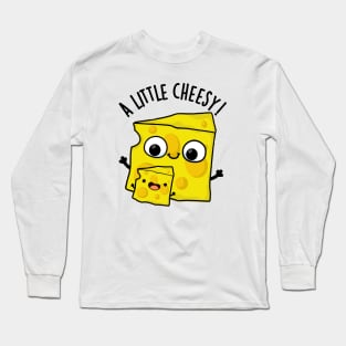 A Little Cheesy Funny Food Puns Long Sleeve T-Shirt